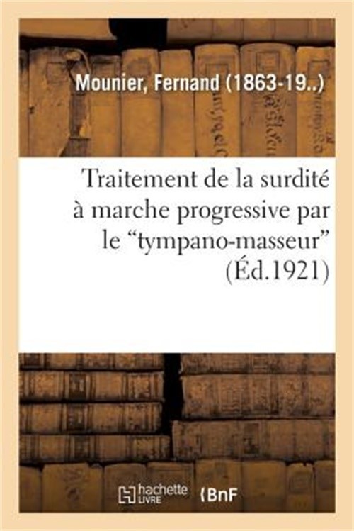 Traitement de la Surdit� � Marche Progressive Par Le Tympano-Masseur (Paperback