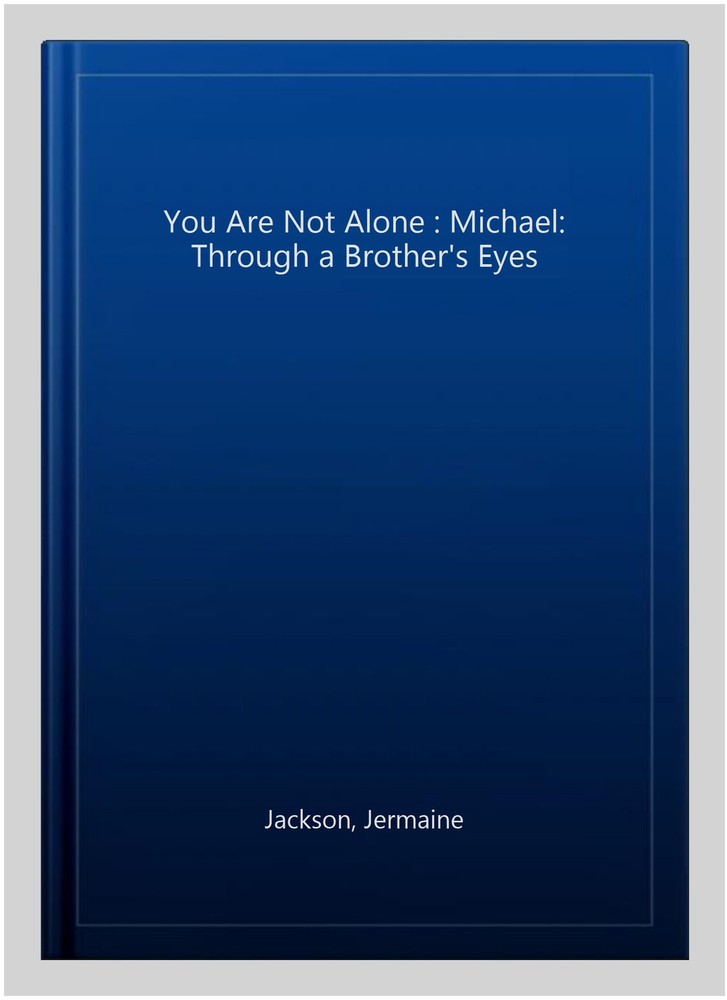 You Are Not Alone : Michael: Through a Brother's Eyes, Paperback by Jackson, ...