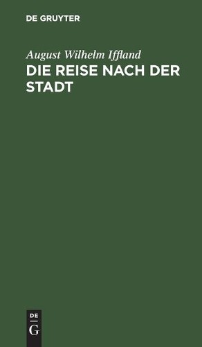 August Wilhelm Iffland Die Reise Nach Der Stadt (Hardback)