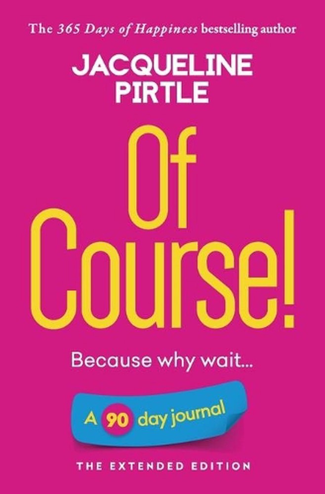 Of Course - Because why wait: A 90 day journal - The Extended Edition by Jacquel
