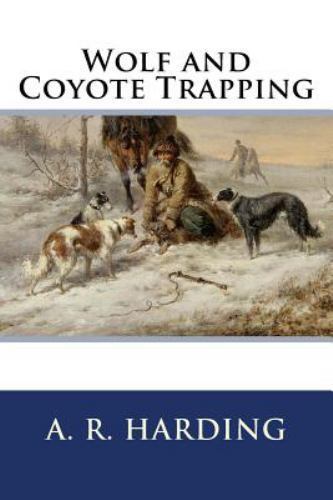 Wolf and Coyote Trapping, Paperback by Harding, A. R., Brand New, Free shippi...