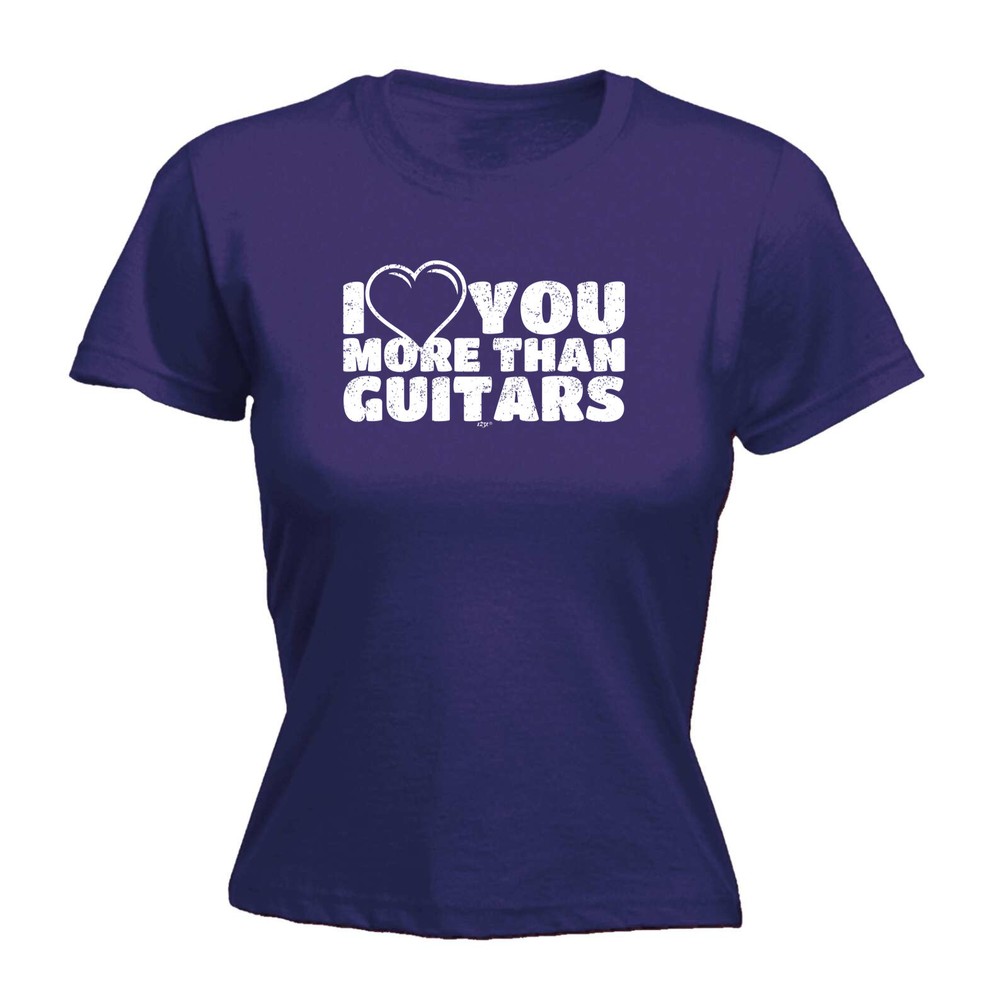 Love You More Than Guitars Music - Womens T Shirt Funny T-Shirt Gift Novelty