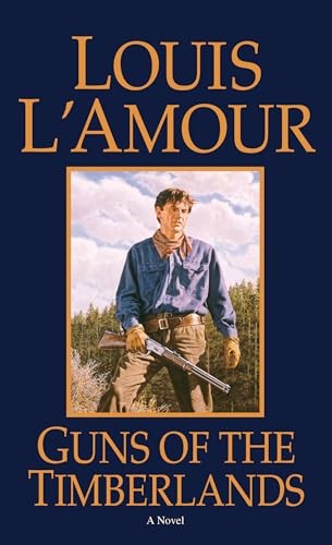 Guns of the Timberlands: A Novel, Louis L'Amour