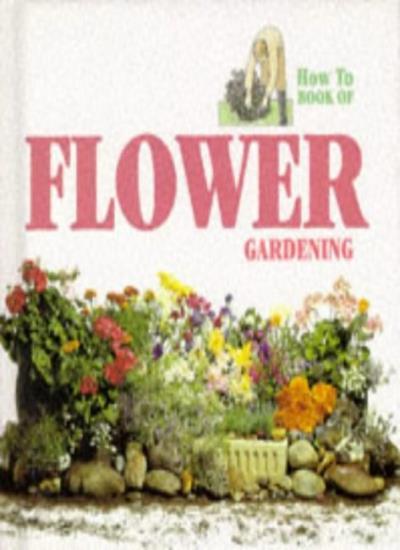 Flower Gardening (How to Book of) By Ann Bonar