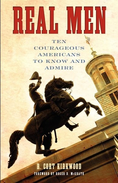 Real Men : Ten Courageous Americans to Know And Admire, Paperback by Kirkwood...