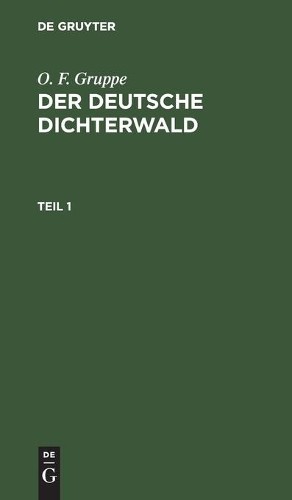O F Gruppe O. F. Gruppe: Der Deutsche Dichterwald. Teil 1 (Hardback)