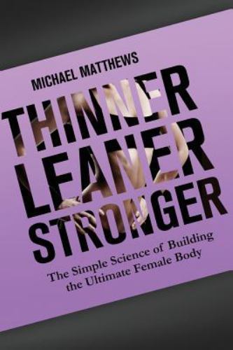 Thinner Leaner Stronger: The Simple Science of Building the Ultimate Female Body