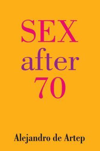 Sex After 70, Paperback by De Artep, Alejandro, Brand New, Free shipping in t...
