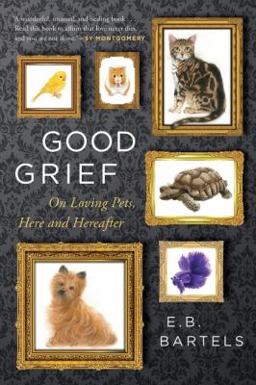 Good Grief : On Loving Pets, Here and Hereafter Hardcover E. B. BFree US Delivery | ISBN:0358212332