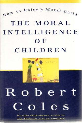 The Moral Intelligence of Children, Coles, Robert