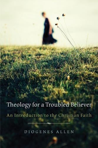 Theology for a Troubled Believer: A..., Allen, Diogenes