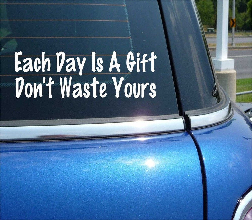 EACH DAY IS A GIFT DON’T WASTE YOURS DECAL STICKER MOTIVATION MOTIVATE CAR