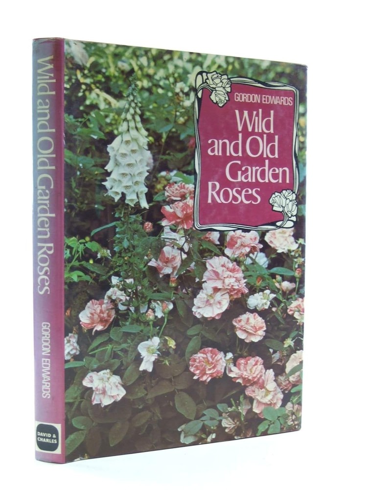 Wild and Old Garden Roses Gordon Edwards Hardcover Vintage Rose Book