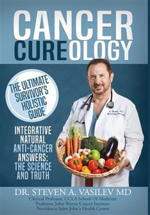Cancer Cureology : The Ultimate Survivor's Holistic Guide: Integrative, Natur...