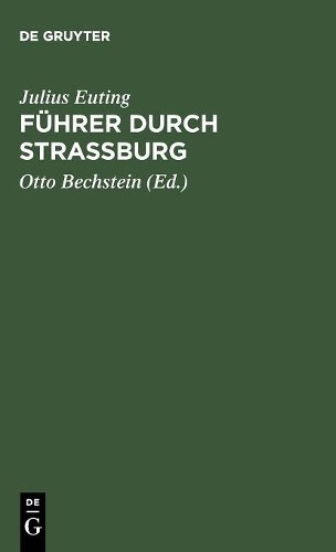 Julius Euting Fuhrer Durch Strassburg (Hardback)