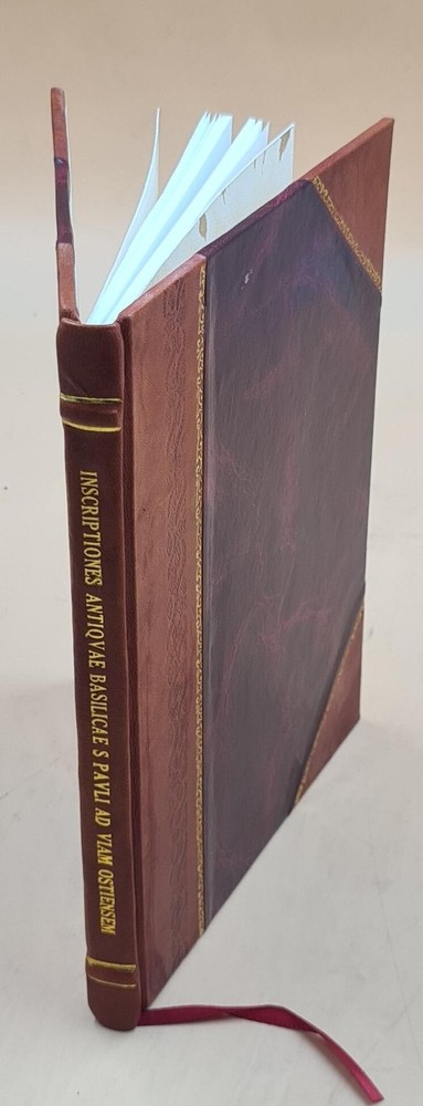 Inscriptiones Antiquae Basilicae S. Pauli Ad Viam Ostiensem 1654 [Leather Bound]