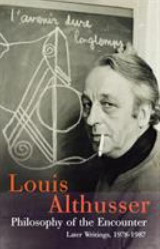 Philosophy of the Encounter : Later Writings, 1978-87, Paperback by Althusser...