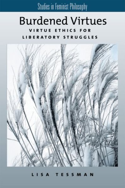 Burdened Virtues : Virtue Ethics for Liberatory Struggles, Paperback by Tessm...