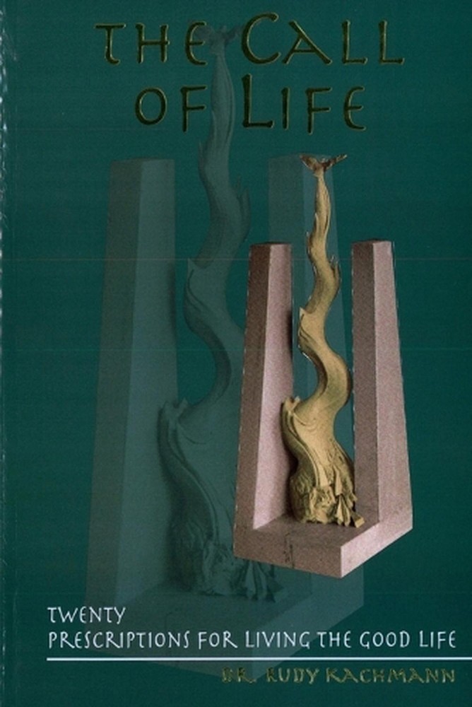 The Call of Life: Twenty Prescriptions for Living the Good Life by Rudy Kachmann