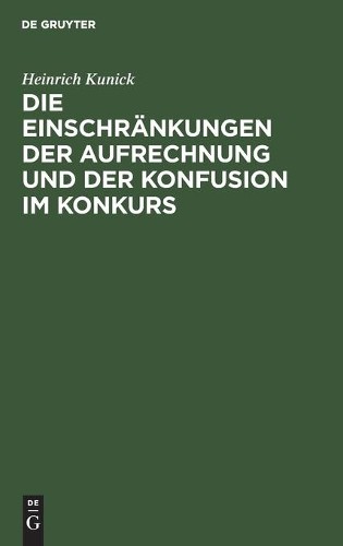Heinrich Kunick Die Einschränkungen Der Aufrechnung Und Der Konfusion (Hardback)