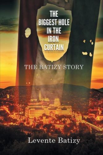 The Biggest Hole In The Iron Curtain Large type / large print ed by Batizy, D...