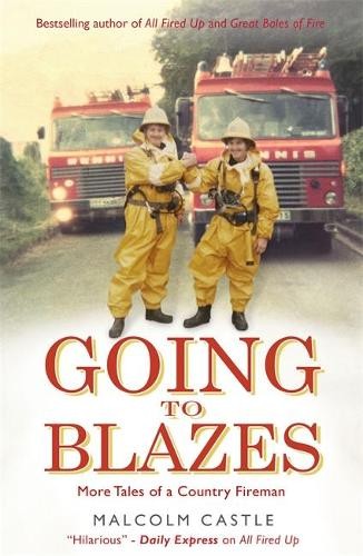 Going to Blazes: Further Tales of a Country Fireman by Castle, Malcolm Book TheFREE US DELIVERY | ISBN: 1409150984 | Quality Books