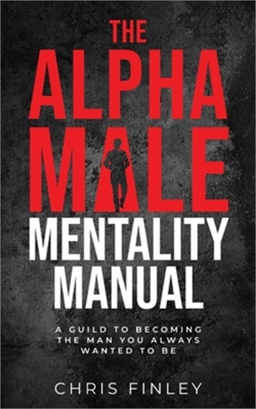 The Alpha Male Mentality Manual (Paperback or Softback)