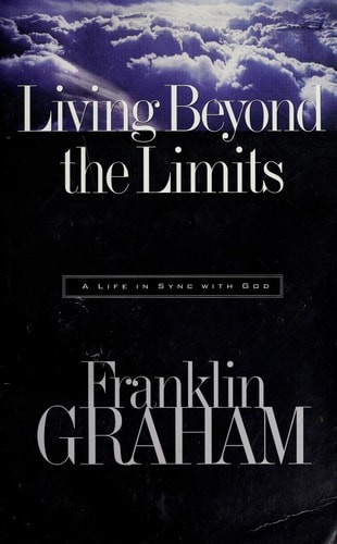 Living Beyond the Limits: A Life in Sync With God by Graham, Franklin, Good Book