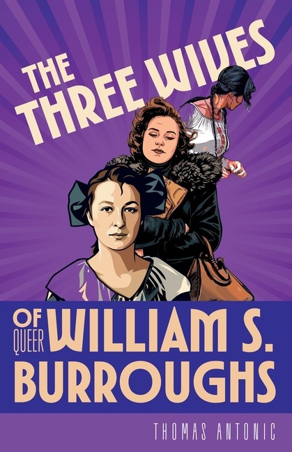 The Three Wives of Queer William S. Burroughs Paperback by Thomas Antonic