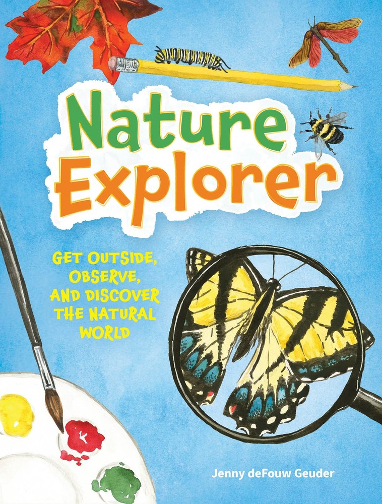 Nature Explorer: Get Outside, Observe, and Discover the Natural World (Jenny Ge,