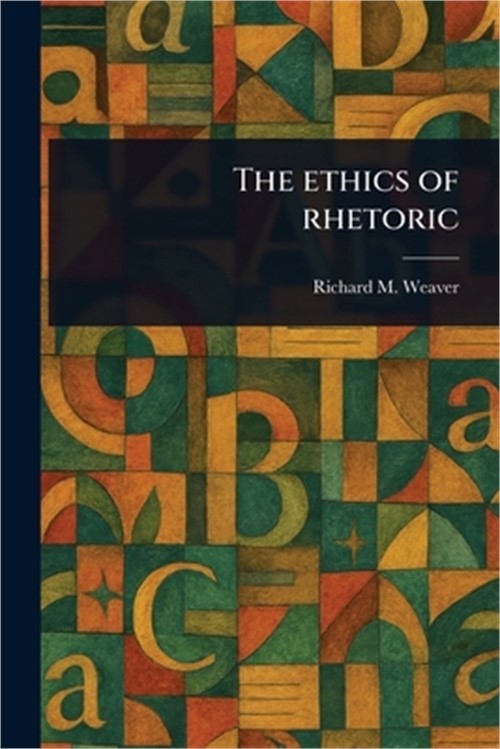 The Ethics of Rhetoric (Paperback or Softback)