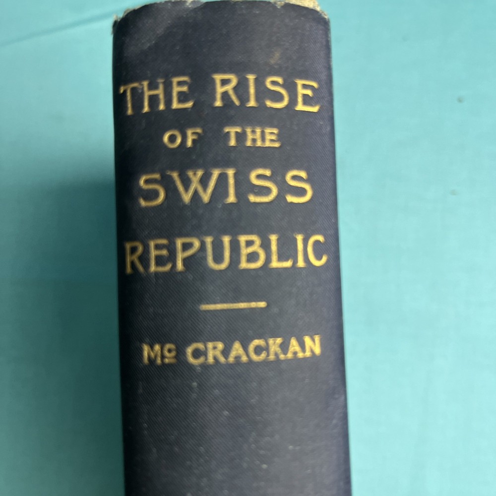 Book. The Rise of the Swiss Republic by Wm McCrackan 1892.1st.ed. 413p. vg.