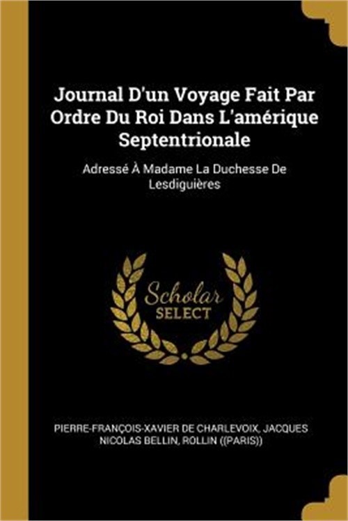 Journal D'un Voyage Fait Par Ordre Du Roi Dans L'am�rique Septentrionale: Adress