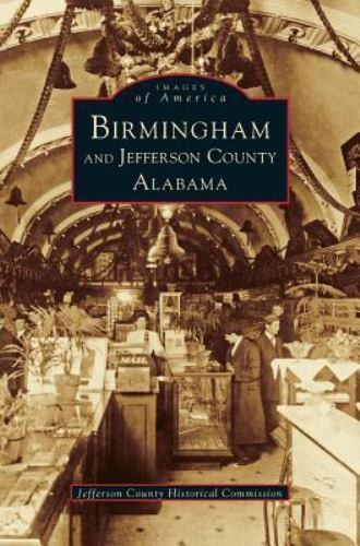 Birmingham and Jefferson County Alabama by Jefferson County Historical ...
