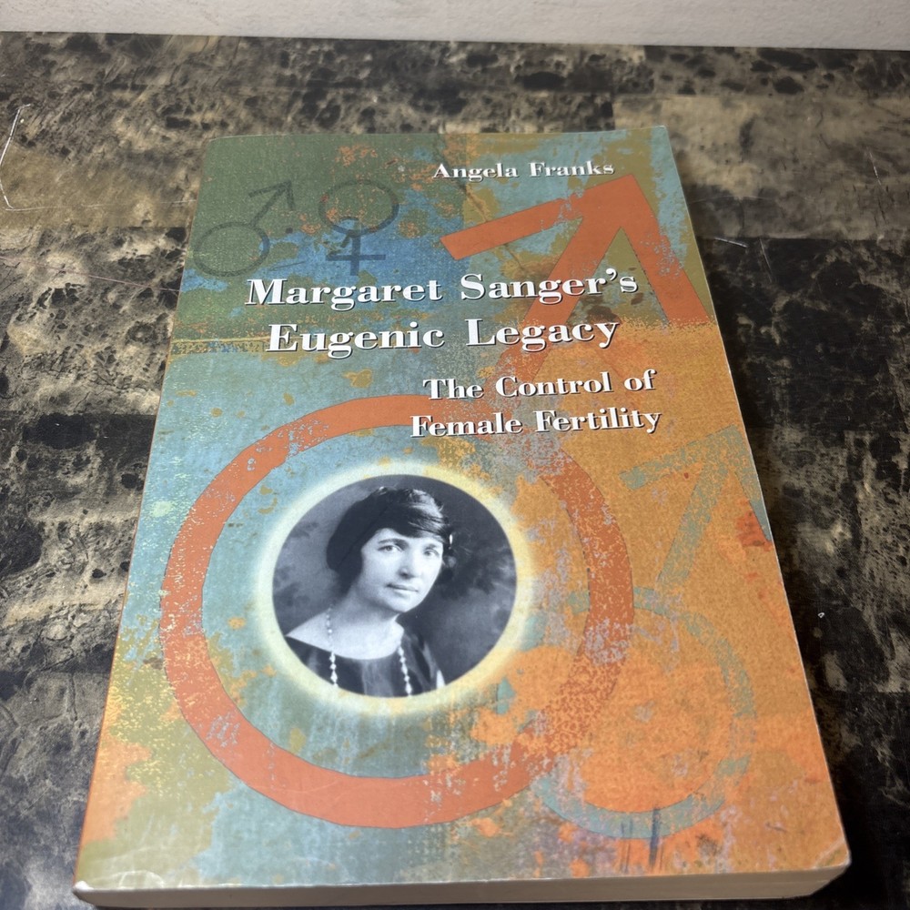 Margaret Sanger's Eugenic Legacy: The Control of Female Fertility, Angela Franks