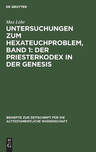 Max Löhr Untersuchungen Zum Hexateuchproblem, Band 1: Der Priesterkod (Hardback)