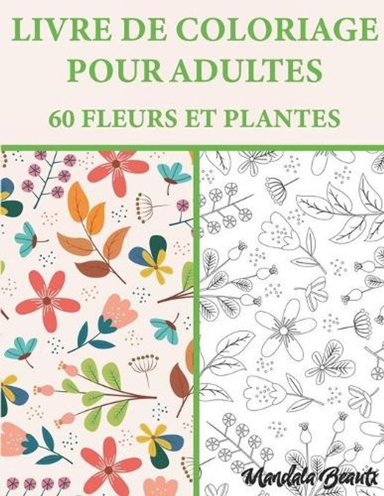 Livre De Coloriage Pour Adultes 60 Fleurs Et Plantes: Livre de coloriage Mandala