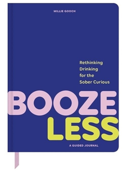 Booze Less: A Guided Drinking Journal for the Sober and Curious by Millie Gooch (2024)
