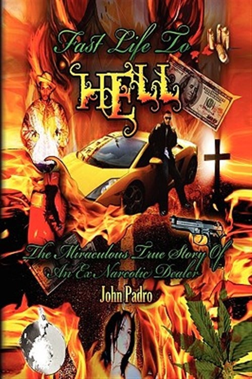 Fast Life to Hell : The Miraculous True Story of an Ex Narcotic Dealer, Paper...