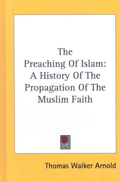 Preaching of Islam : A History of the Propagation of the Muslim Faith, Hardco...