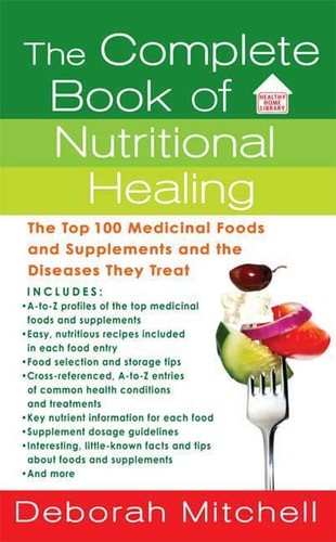 The Complete Book of Nutritional Healing: The Top 100 Medicinal Foods and Supple