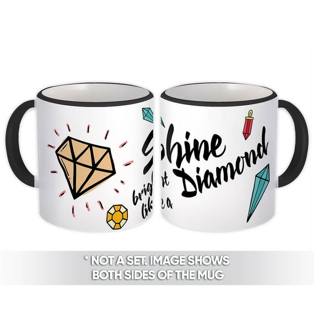 Gift Mug : Shine Bright Like a Diamond Quotes Script Inspirational Friend