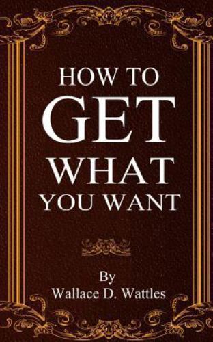 How to Get What You Want by Wattles, Wallace D., Like New Used, Free shipping...