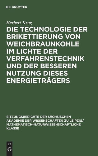 Herbert Krug Die Technologie Der Brikettierung Von Weichbraunkohle Im (Hardback)