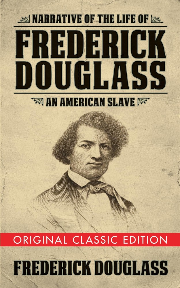 Narrative of the Life of Frederick Douglass (Original Classic Edition): An A...