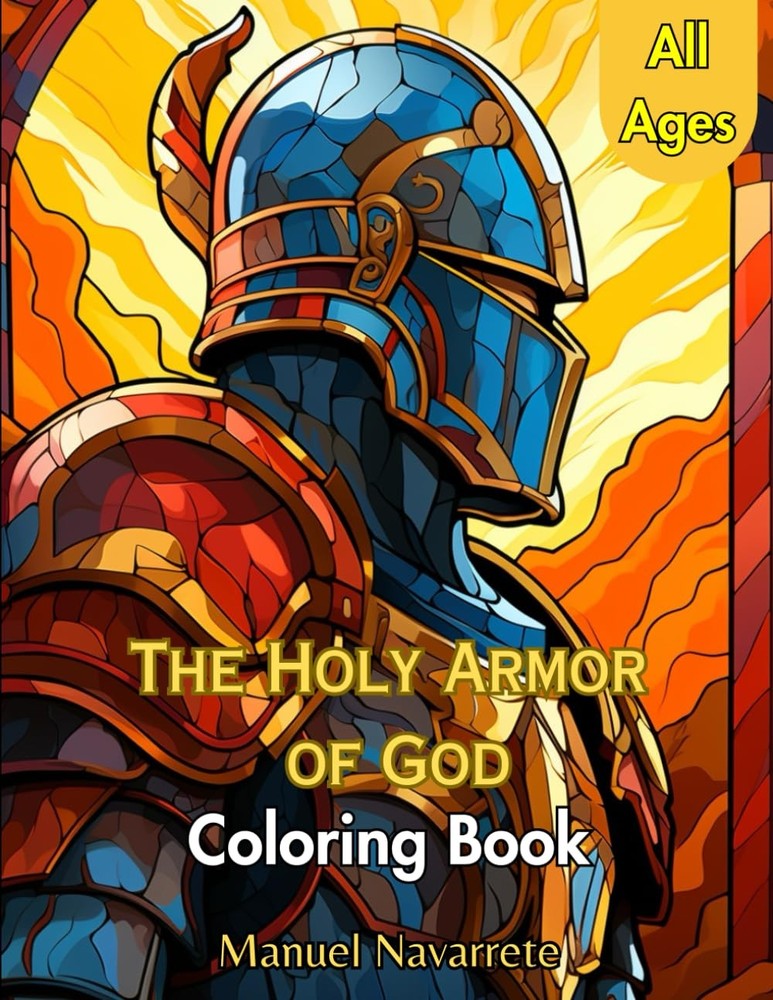 The Holy Armor of God Coloring Book: A Christian coloring book for all ages!