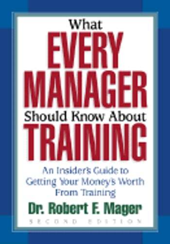 What Every Manager Should Know about Training: An Insider's Guide to Getting