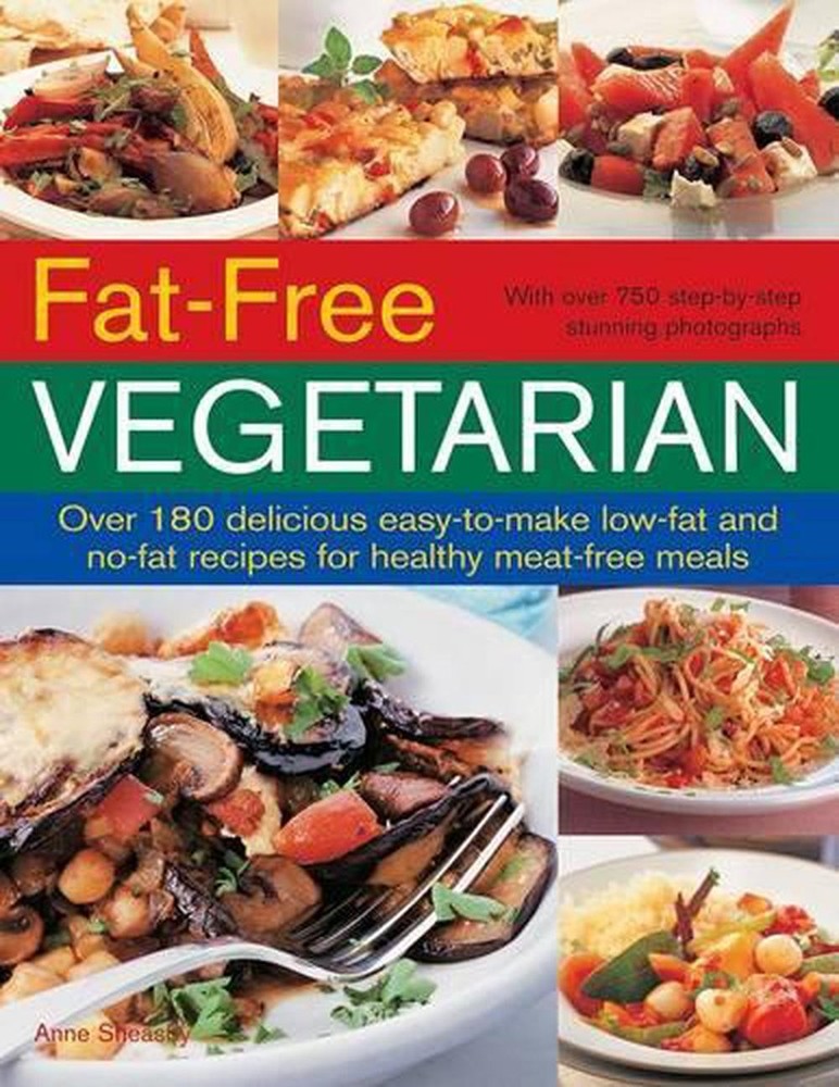 Fat Free Vegetarian: Over 180 Delicious Easy-to-Make Low-Fat and No-Fat Recipes