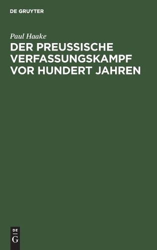 Paul Haake Der Preußische Verfassungskampf VOR Hundert Jahren (Hardback)