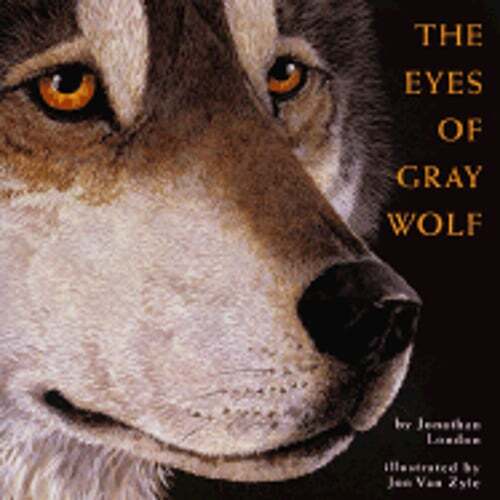 The Eyes of the Gray Wolf by Jonathan London: Used